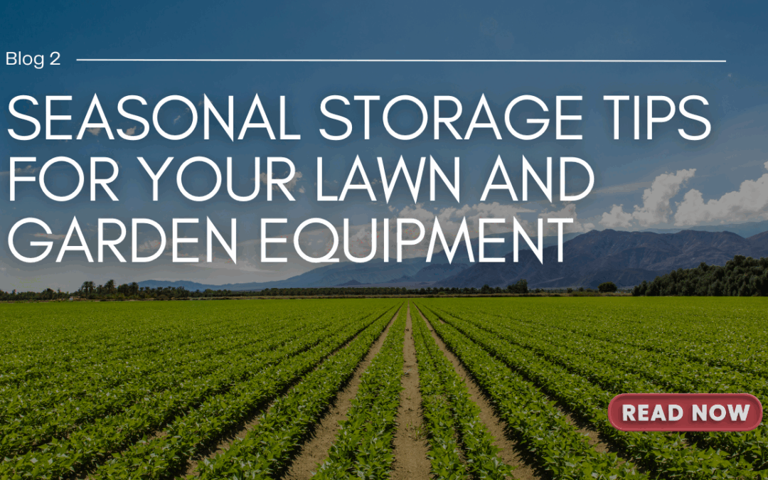 Seasonal Storage Tips for Your Lawn and Garden Equipment