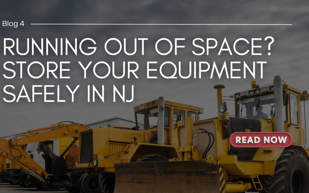 Running Out of Space? Store Your Equipment Safely in NJ